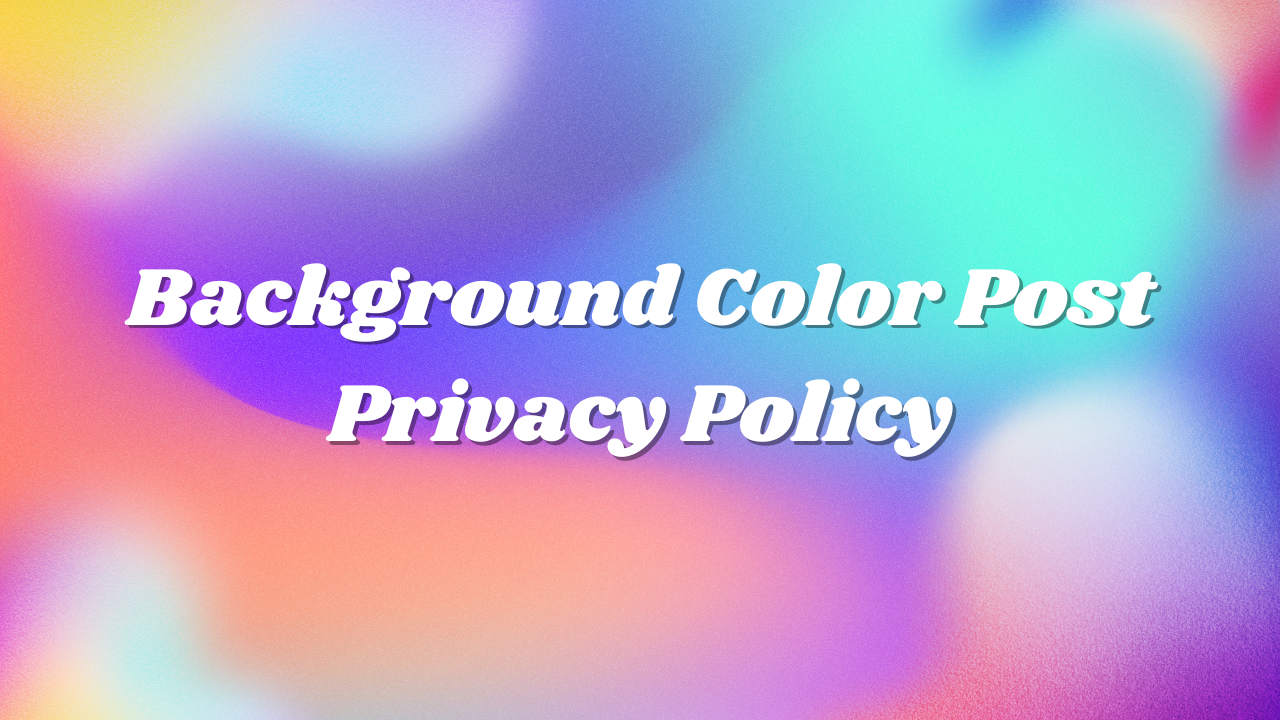 Background Color Post Privacy Policy