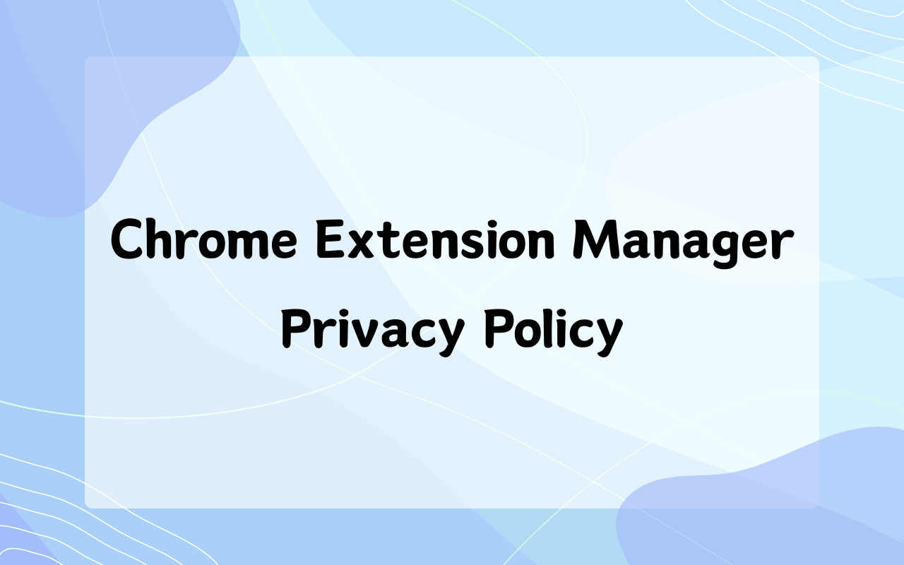 Chrome Extension Manager Privacy Policy