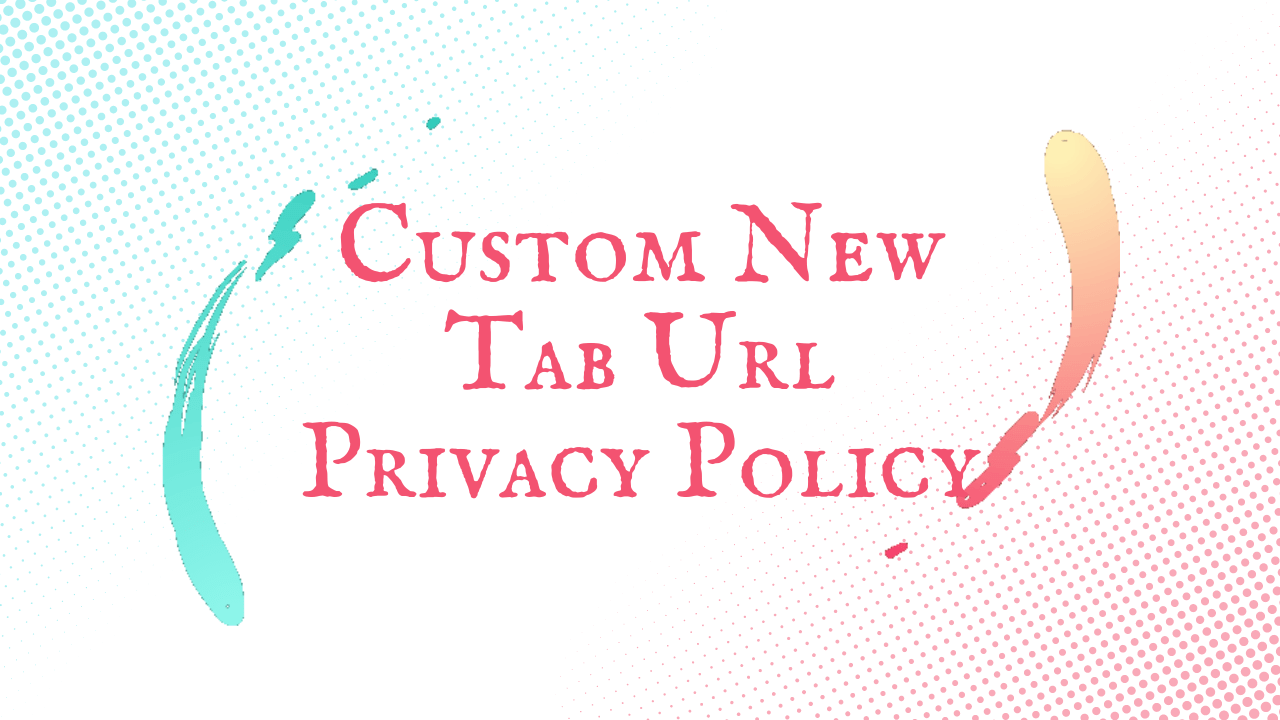 Custom New Tab URL Privacy Policy